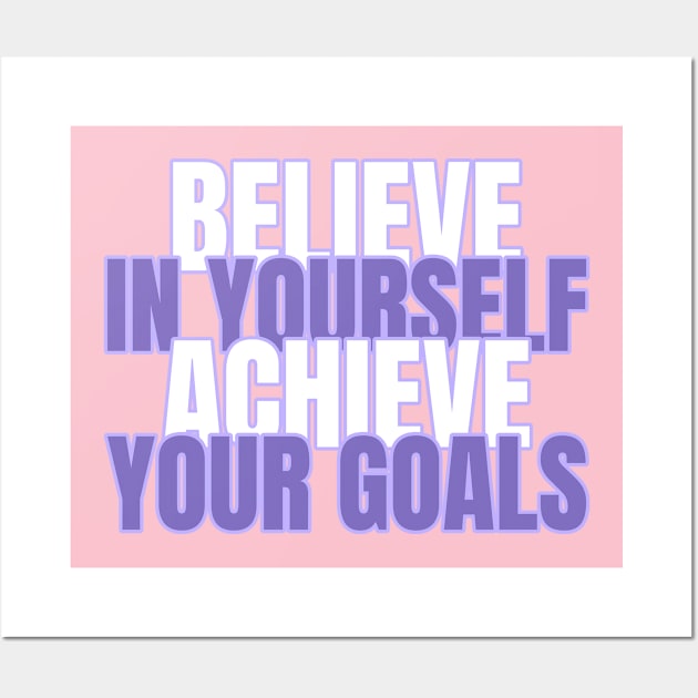 Believe In Yourself Achieve Your Goals Wall Art by Tip Top Tee's